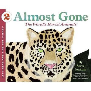 Almost Gone: The World's Rarest Animals -- Steve Jenkins